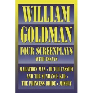 William Goldman: Four Screenplays with Essays -- William Goldman